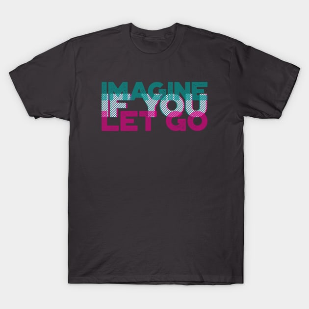 Imagine if you let go | Motivational quote | 3D typo graphic design T-Shirt by ZuskaArt